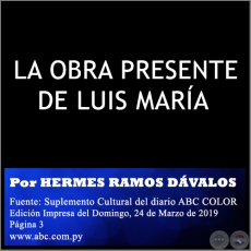 LA OBRA PRESENTE DE LUIS MARA - Por HERMES RAMOS DVALOS - Domingo, 24 de Marzo de 2019